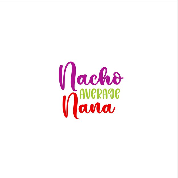 Vibrant Nacho Average Nana Lettering Design | Jiffy Designs