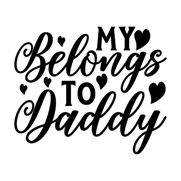 Heartfelt Sentiment: 'My Belongs to Daddy' Lettering Design | Jiffy Designs
