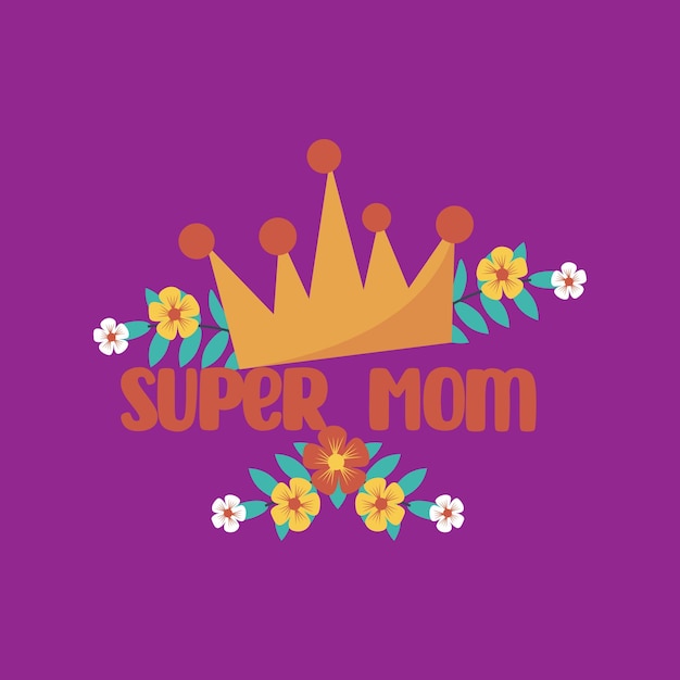 Vibrant Floral Crown and 'Super Mom' Lettering | Jiffy Designs