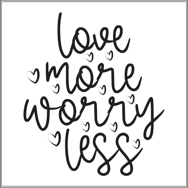 Handwritten Calligraphic Quote About Loving More and Worrying Less ...