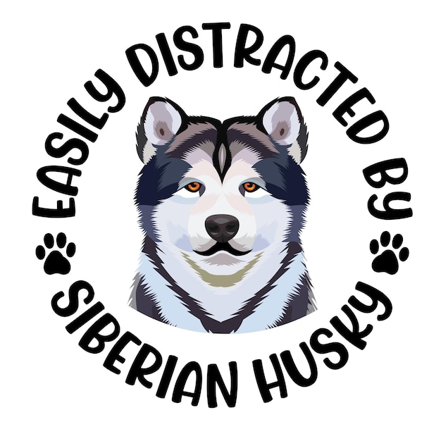 Siberian Husky with 'Easily Distracted by' Text and Paw Prints | Jiffy ...