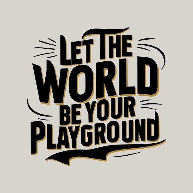 Inspiring Lettering Artwork: 'Let the World Be Your Playground' | Jiffy ...